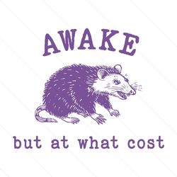 Awake But At What Cost Funny Opossum SVG