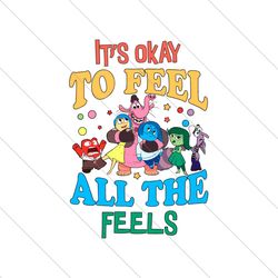 Its Okay To Feel All The Feels Inside Out Characters SVG File Digital