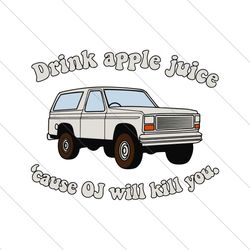 Drink Apple Juice Cause OJ Will Kill You SVG File Digital