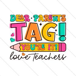 Dear Parents Tag You Are It Love Teachers SVG File Digital