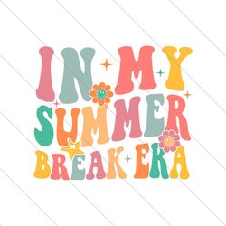 In My Summer Break Era Last Day Of School SVG File Digital
