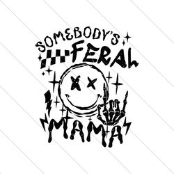 Somebodys Feral Mama Funny Mommy SVG File Digital