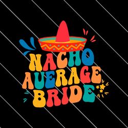 Nacho Average Bride Margarita Bachelorette Party SVG File Digital