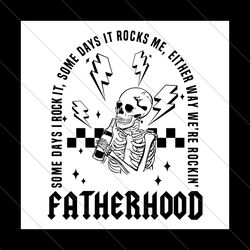 Fatherhood Some Days I Rock It Skeleton SVG File Digital