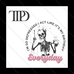 I Act Like Its My Birthday Everyday Funny Skeleton SVG File Digital