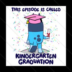 This Episode Is Called Kindergarten Graduation Bluey PNG File Digital