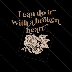 I Can Do It With A Broken Heart Song Lyrics TTPD SVG File Digital