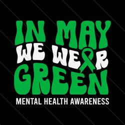 In May We Wear Green Mental Health Awareness SVG File Digital