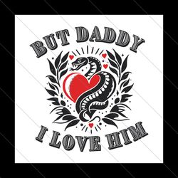 But Daddy I Love Him Taylor Snake SVG File Digital