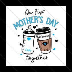 Our First Mothers Day Together SVG File Digital