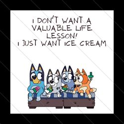 Bluey I Dont Want A Valuable Life Lesson SVG File Digital