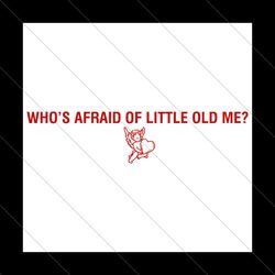 Whos Afraid Of Little Old Me Cupid SVG File Digital