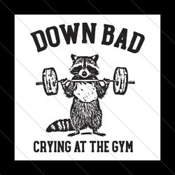 Down Bad Crying At The Gym Racoon Meme SVG File Digital