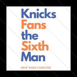 Knicks Fans The Sixth Man New York Forever SVG File Digital