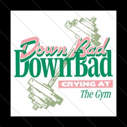 Down Bad Crying At The Gym Taylor Swift Song SVG File Digital