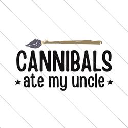 Cannibals Ate My Uncle Funny Election SVG File Digital