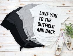 love you to the outfield and back shirt, baseball shirt, softball shirt, mom shirt, gift for baseball mom, baseball mom