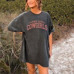long live cowgirls shirt, cute country shirts, cowgirl shirt, western tee, oversized graphic tee, western graphic tee