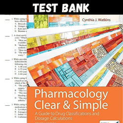 Test Bank Pharmacology Clear and Simple: A Guide to Drug Classifications and Dosage Calculations 4th Edition by Cynthia