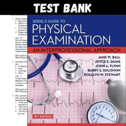 Seidel's Guide to Physical Examination: An Interprofessional Approach 10th Edition by Jane W Ball Test Bank All Chapters