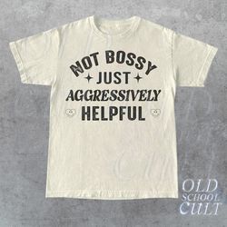 Not Bossy Just Aggressively Helpful T-Shirt, Retro Sarcastic T Shirt, Boss Babe Shirt, Funny Aesthetic Shirt, Boss Lady