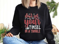 Dont Get Your Tinsel In A Tangle Sweatshirt, Christmas T-shirt, Winter Sweatshirt, Holiday Shirt, Merry Xmas Tee, Santa