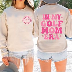 n My Golf Mom Era Sweatshirt, Golf Mom Sweatshirt, Funny Golf Mom Hoodie, Game Day Golf Shirt, Sport Shirt, Game Day Cre