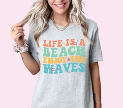Beach Lover Shirt Life Is A Beach Enjoy The Waves Shirt Summer Shirt Beach Trip Shirt Summer Tshirt Vacation Shirt Retro