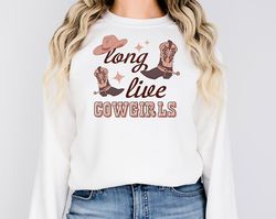 long live cowgirls sweatshirt vintage western sweatshirt western cowgirlboy shirt cowgirl boots shirt cowgirl hats shirt