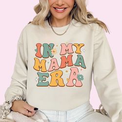In My Mama Era Sweatshirt Mothers Day Sweatshirt Cool Mom Sweatshirt Funny Mom Shirt Mama Era Shirt Mama Shirt Mom Birth