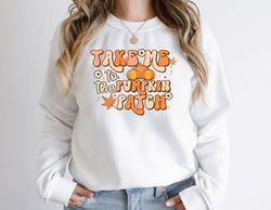 Take Me To The Pumpkin Patch Sweatshirt Pumpkin Patch Sweatshirt Fall Sweatshirt Retro Pumpkin Shirt Women Shirt Fall Se