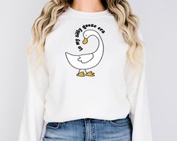 Goose Sweatshirt In My Silly Goose Era Sweatshirt Funny Goose Shirt Cute Valentine Shirt Funny Duck Sweatshirt Gift For