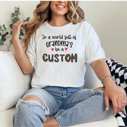 Custom grandma shirt, in a world full of grandmas be a custom tee shirt, be a baba, be a gma, be a nana, custom mothers