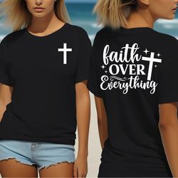 Christian Bible quote Tee Shirt - , Jesus shirt, Gift for Christian woman, Christian Tee - Faith over everything