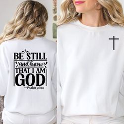 be still and know that i am god sweatshirt, christian sweatshirt, homan, christian hoodie bib
