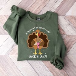 The Turkey Ain't The Only Thing Lookin Thick and Juicy Sweatshirt, Thanksgiving Sweatshirt, Thanksgiving Gifts, Funny Tu