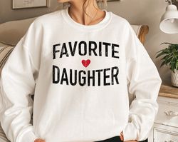 Favorite Daughter Sweatshirt, Funny Gift Sweatshirt, Adult Daughter, Family Reunion Sweat, Sister Sweat, Favorite Daught