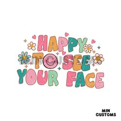 Happy To See Your Face First Day Of School SVG Digital File