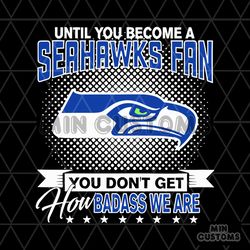 Until You Become Seahawks Fan SVG
