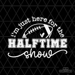 Football Game Day Just Here For The Halftime Show SVG