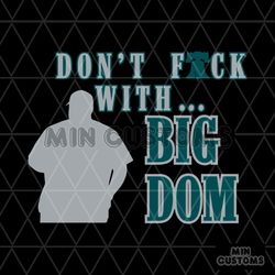 Dont Fuck With big Dom Philly SVG