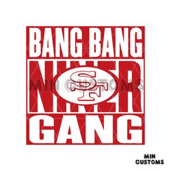 Bang Bang Niner Gang 49ers Football SVG Donwload
