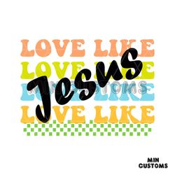 Love Like Jesus SVG Christian Bible Verse SVG Digital Cricut File