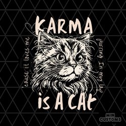 karma is a cat funny me and karma vibe like that svg file