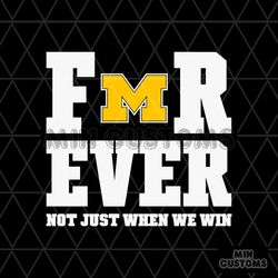 Michigan Football Forever Not Just When We Win SVG