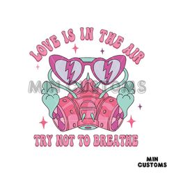 Love Is In The Air Try Not To Breathe Gas Mask SVG