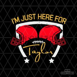 Im Just Here For Taylor Super Bowl SVG