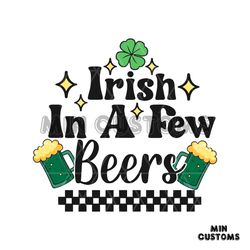 Irish In A Few Beers St Patricks Day SVG