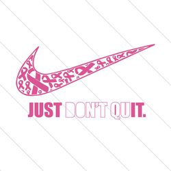 Just don't quit,Trending Svg, breast cancer, breast cancer svg, breast cancer ribbon, breast cancer ribbon print, breast