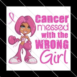 Cancer messed with the wrong girl, Trending Svg, breast cancer SVG File Digital